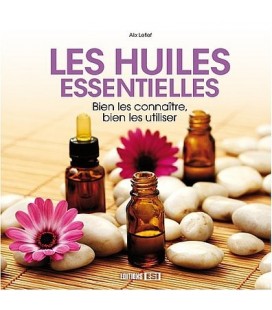 Les huiles essentielles - Bien les connaître, bien les utiliser - Alix Lefief