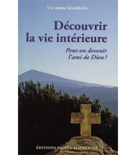 Découvrir la vie intérieure - Peut-on devenir l'ami de Dieu?