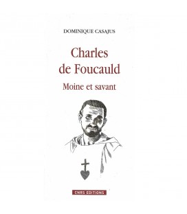 Charles de Foucauld - Moine et savant - Dominique Casajus