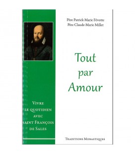 Tout par Amour - Vivre le quotidien avec Saint François de Sales