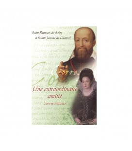 Une extraordinaire amitié - correspondance - Saint François de Sales et Sainte Jeanne de Chantal