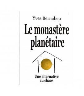 Le monastère planétaire - Une alternative au chaos - Yves Bernabeu (Occasion)