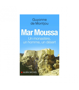 LIVRE N°225 - Mar Moussa : un monastère, un homme, un désert