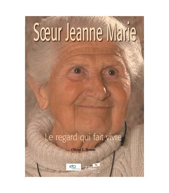 Soeur Jeanne Marie - Le regard qui fait vivre