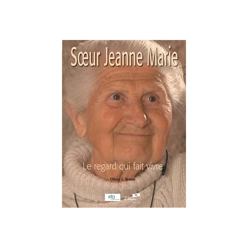 Soeur Jeanne Marie - Le regard qui fait vivre