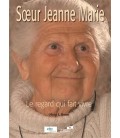 Soeur Jeanne Marie - Le regard qui fait vivre