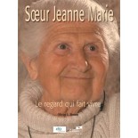 Soeur Jeanne Marie - Le regard qui fait vivre