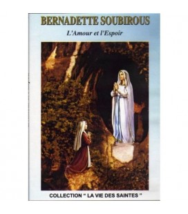 Bernadette Soubirous - L'Amour et l'Espoir