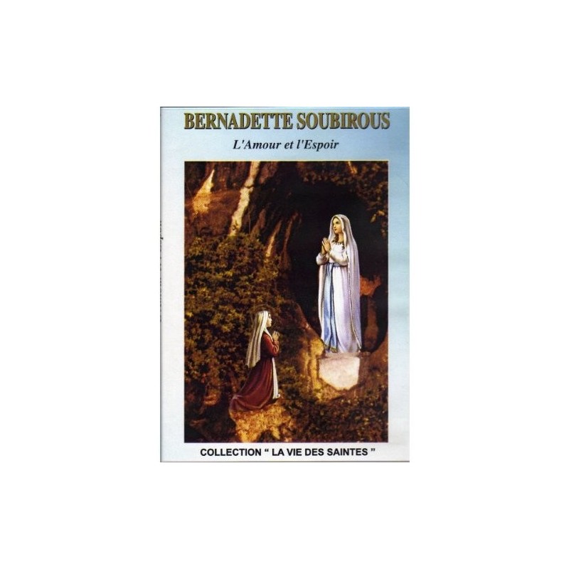 Bernadette Soubirous - L'Amour et l'Espoir