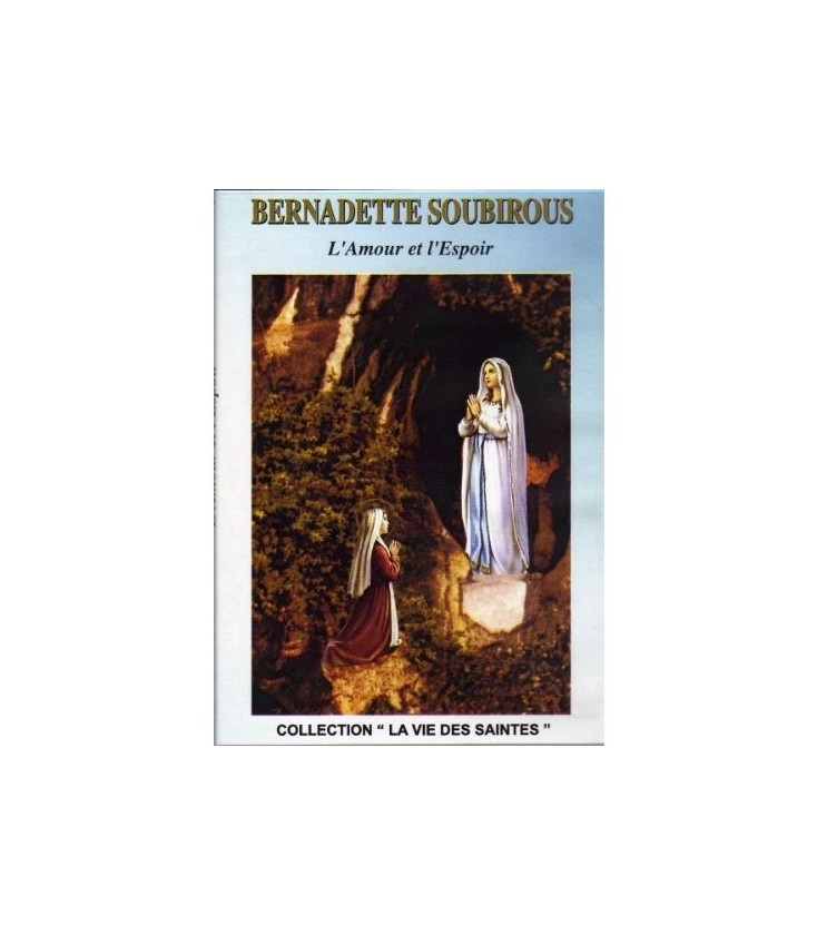Bernadette Soubirous - L'Amour et l'Espoir
