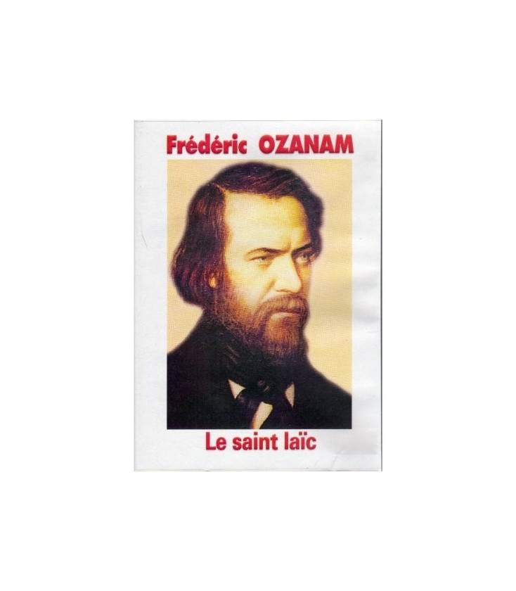 Frédérique Ozanam - Le saint laïc