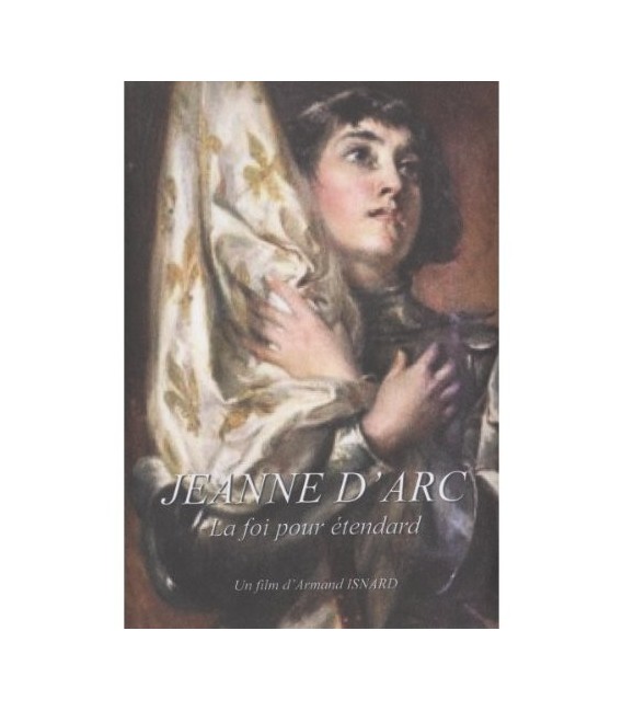 Jeanne d'Arc - La foi pour étendard