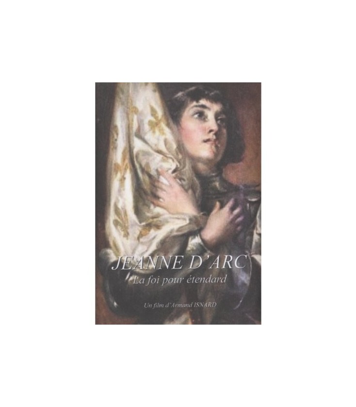 Jeanne d'Arc - La foi pour étendard