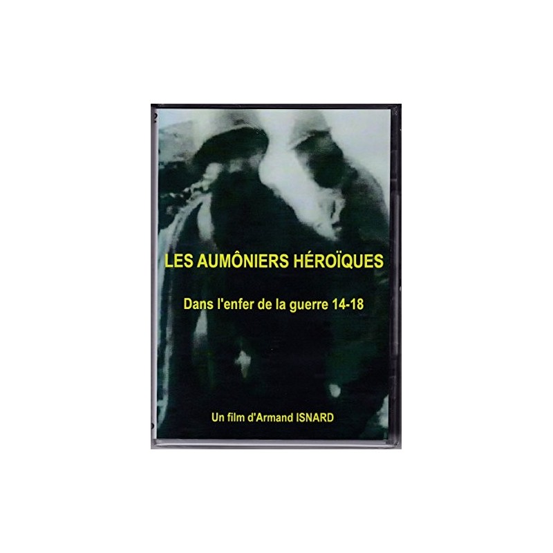 Les Aumôniers Héroïques - dans l'enfer de la guerre 14-18