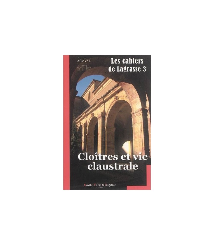 Les cahiers de Lagrasse 3 - Cloîtres et vie claustrale