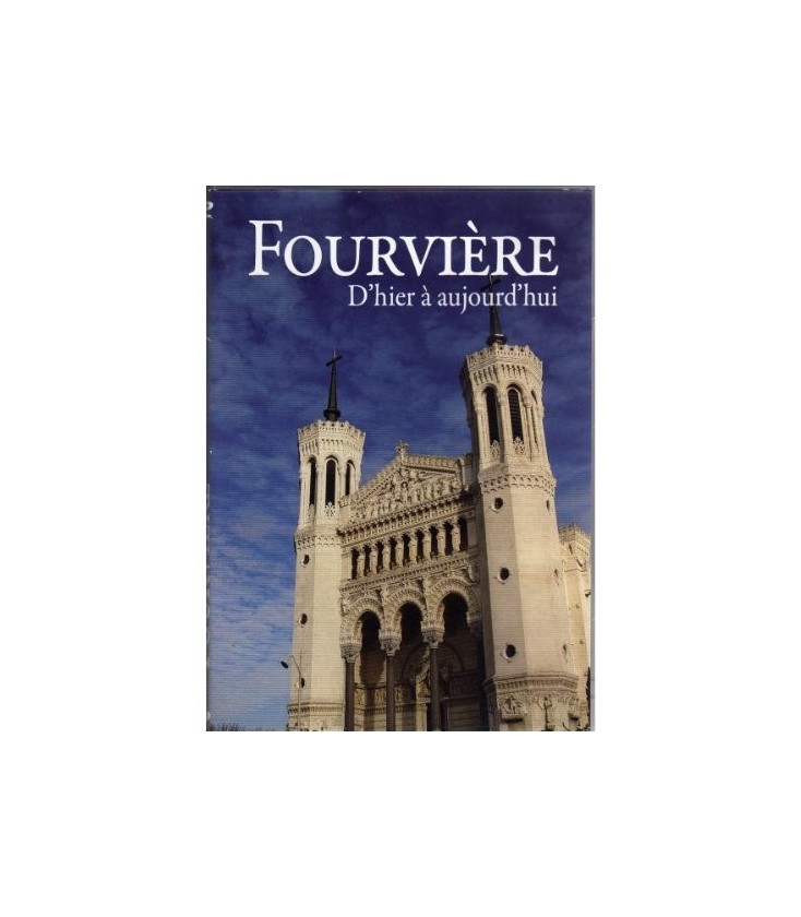 FOURVIÈRE D'hier à aujourd'hui