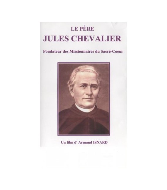 Le Père Jules CHEVALIER - Fondateur des Missionnaires du Sacré-Cœur