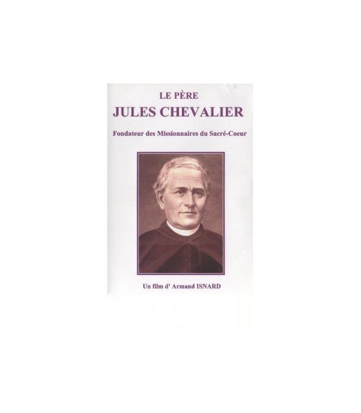 Le Père Jules CHEVALIER - Fondateur des Missionnaires du Sacré-Cœur