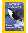 National Geographic Orques, prédateurs des mers