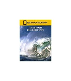 National Geographic Sur les Traces de l'Arche de Noe