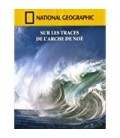 National Geographic Sur les Traces de l'Arche de Noe