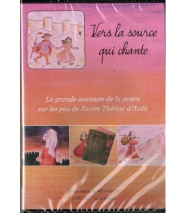 "Vers la source qui chante" (La grande aventure de la prière sur les pas de Ste Thérèse d'Avila)