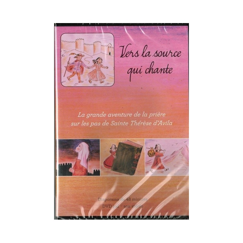 "Vers la source qui chante" (La grande aventure de la prière sur les pas de Ste Thérèse d'Avila)