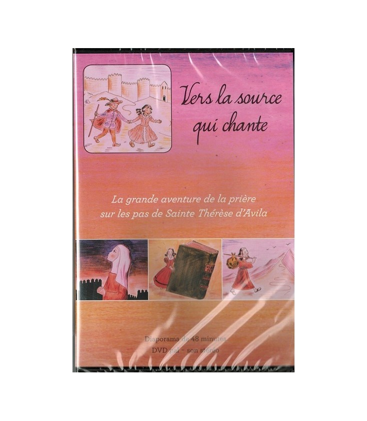 "Vers la source qui chante" (La grande aventure de la prière sur les pas de Ste Thérèse d'Avila)