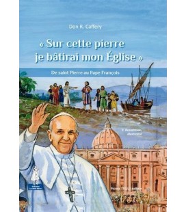 « Sur cette pierre je bâtirai mon Église » De saint Pierre au Pape François