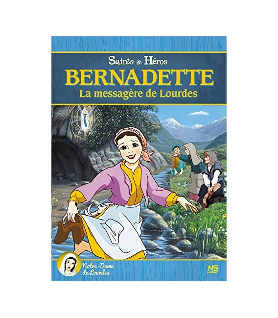 Bernadette, la messagère de Lourdes