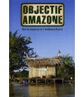 Objectif Amazone : De la source à l'embouchure (neuf)