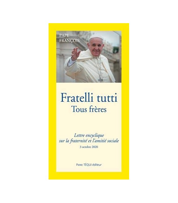 Fratelli tutti Tous frères - Lettre Encyclique sur La Fraternité Et L'amitié Sociale