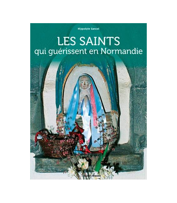 Les Saints qui guérissent en Normandie - Hippolyte Gancel