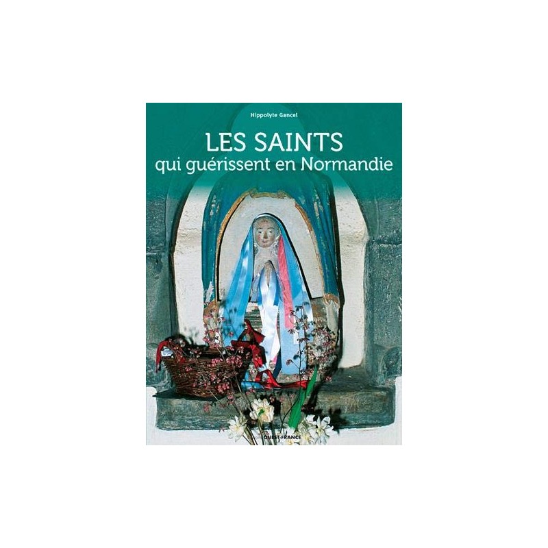 Les Saints qui guérissent en Normandie - Hippolyte Gancel