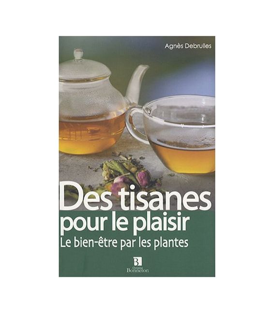 Des tisanes pour le plaisir - La Santé par les plantes - Angéline Debrulles