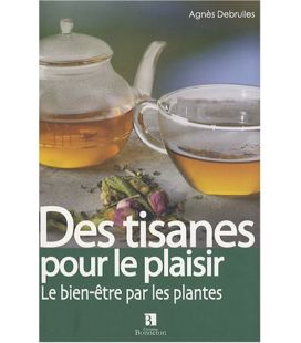 Des tisanes pour le plaisir - La Santé par les plantes - Angéline Debrulles