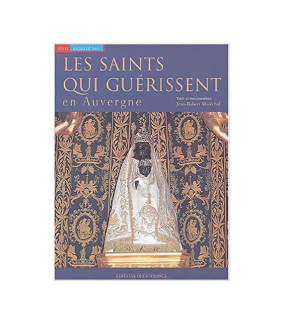 Les saints qui guérissent en Auvergne - Jean-Robert Marechal