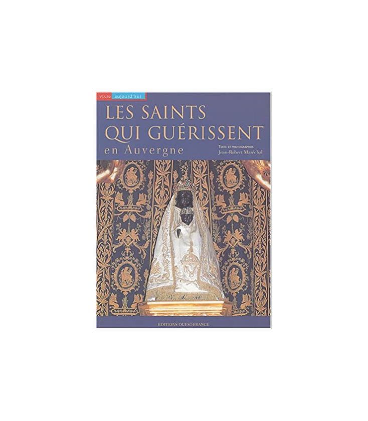 Les saints qui guérissent en Auvergne - Jean-Robert Marechal