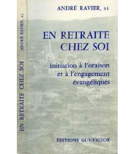 En retraite chez soi - initiation à l'oraison et à l'engagement évangéliques - André Ravier, s.j.
