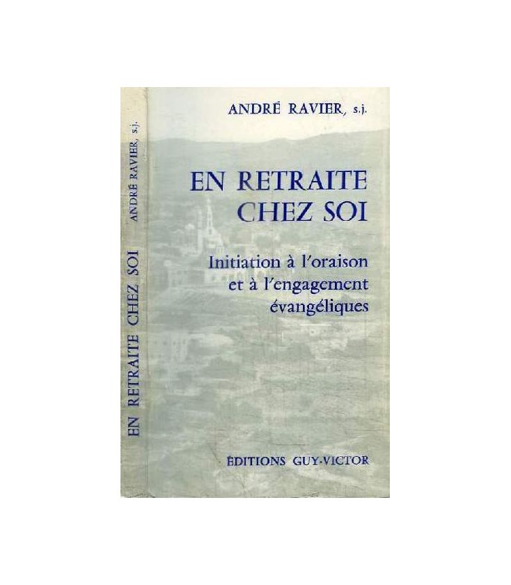 En retraite chez soi - initiation à l'oraison et à l'engagement évangéliques - André Ravier, s.j.
