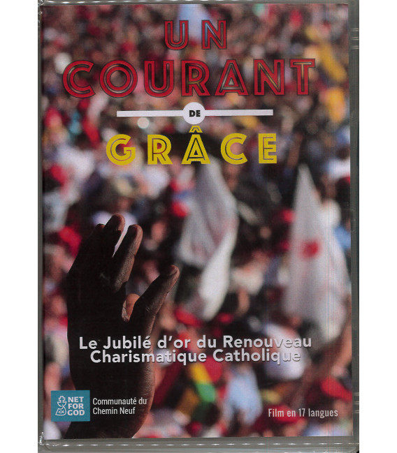 Un courant de Grâce - Jubilé d'or du Revouveau Charismatique Catholique