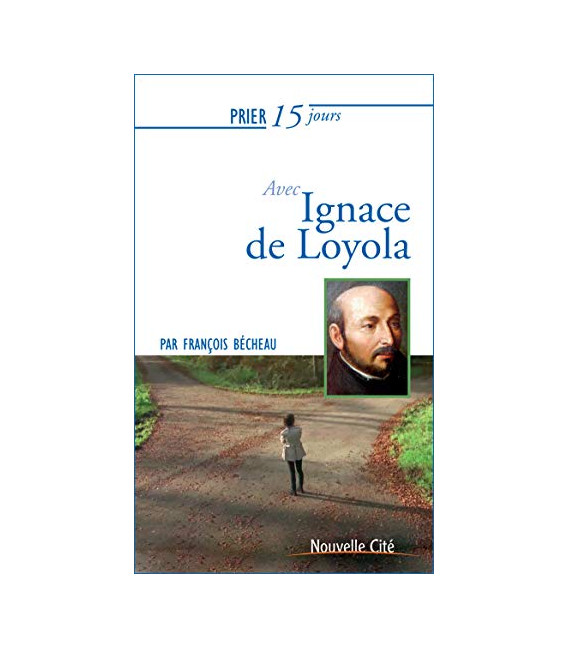 Prier 15 jours avec Ignace de Loyola