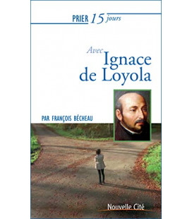 Prier 15 jours avec Ignace de Loyola