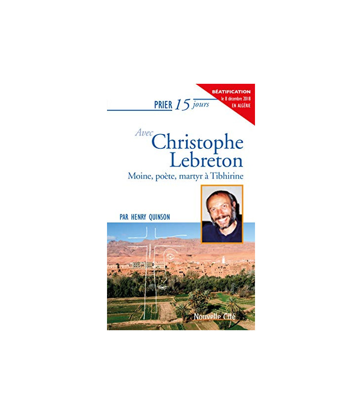 Prier 15 jours avec Christophe Lebreton Moine, poète, martyr à Tibhirine