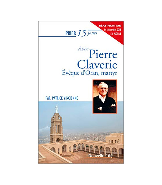 Prier 15 jours avec Pierre Claverie Evêque d'Oran, martyr