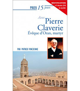 Prier 15 jours avec Pierre Claverie Evêque d'Oran, martyr