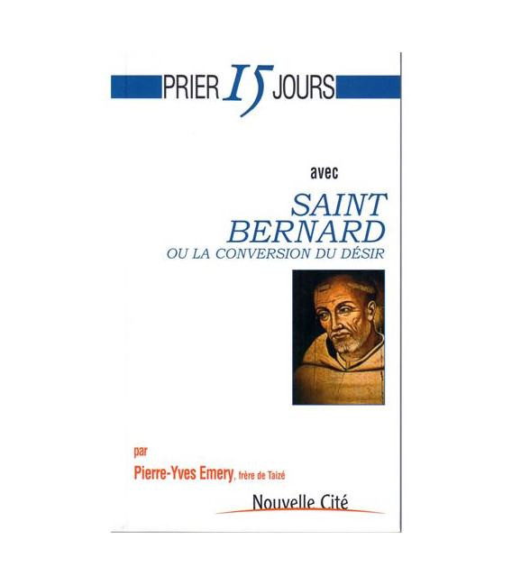 Prier 15 jours avec Saint Bernard ou La Conversion du désir