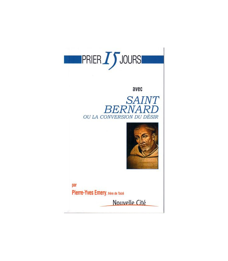 Prier 15 jours avec Saint Bernard ou La Conversion du désir