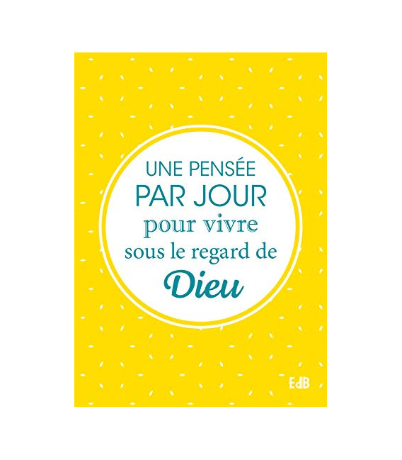 Une Pensée par Jour pour Vivre sous le Regard de Dieu