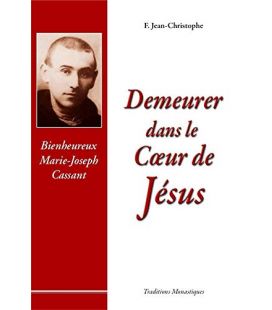 Demeurer dans le Coeur de Jésus Bienheureux Marie-Joseph Cassant